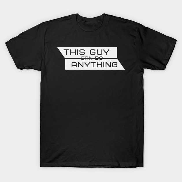 THIS GUY CAN DO ANYTHING T-Shirt by KyrgyzstanShop